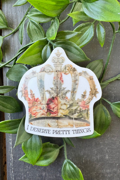 I Deserve Pretty Things Sticker