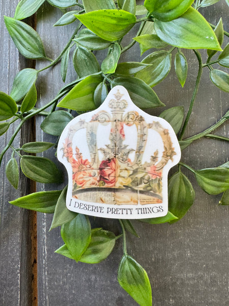 I Deserve Pretty Things Sticker