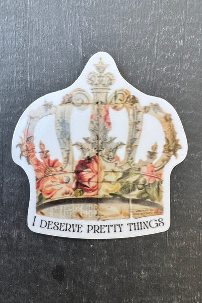 I Deserve Pretty Things Sticker